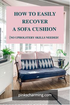 a couch with pillows on it and the words how to easily recover a sofa cushion no upholstery skills needed