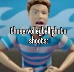 a man with his hands on his hips and the words those volleyball photo shoots are funny