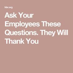 the words ask your employees these questions they will thank you