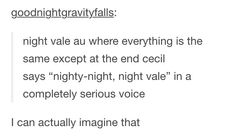 the words are written in black and white on a piece of paper that says, goodnightgravytails night vale au where everything is the same except at the end cecil