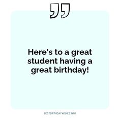 a birthday card with the words here's to a great student having a great birthday