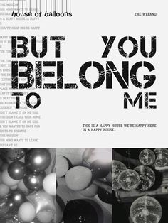 an advertisement for the house of balloons, but you belong to me by various people