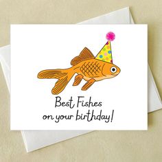 a card with a goldfish wearing a party hat saying best fishes on your birthday