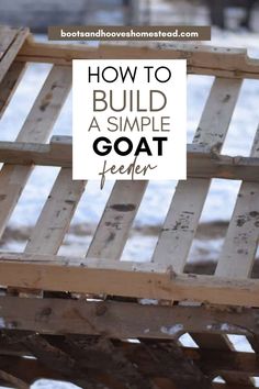 how to build a simple goat feeder out of pallets and old wooden boards with text overlay that reads, how to build a simple goat feeder