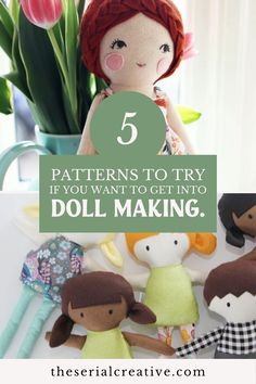 doll making with text overlay that reads 5 patterns to try if you want to get into doll making