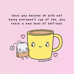 a coffee cup with a face next to a toaster on a pink background that says, once you become ok with not being everyone's cup of tea, you reach a level of self - love