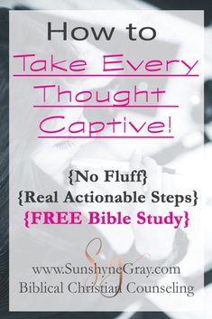 a poster with the words how to take every thought captive no fluff real actionable steps