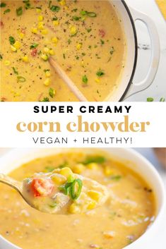 a bowl of corn chowder with a spoon full of soup and the text super creamy corn chowder vegan + healthy