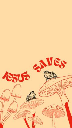 an image of mushrooms and toades with the words jesus saves