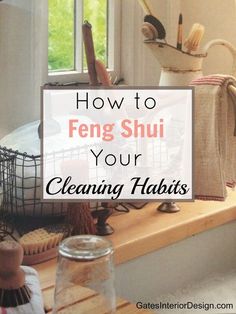 an image of how to feng shui in your cleaning habitts - featured with text overlay