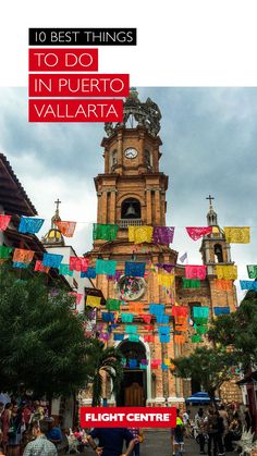 an old church with colorful flags hanging from it's sides and the words 10 best things to do in puerto valilata