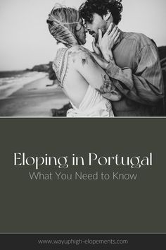 a man and woman kissing on the beach with text reading, eloping in portugal what you