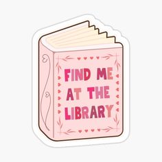 a pink book sticker with the words find me at the library on it's cover