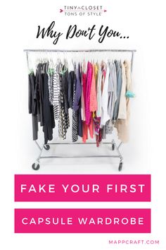 a rack full of clothes with the text why don't you? fake your first capsule wardrobe