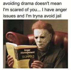 a man wearing a mask reading a book with the caption saying, i'm not afraid to avoid avoiding drama doesn't mean i'm scared of you i have anger issues and