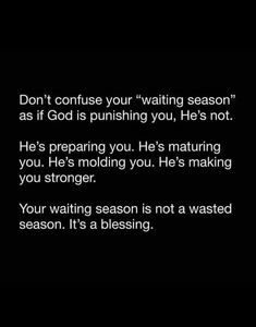 a black background with the words don't contuse your waiting season as if god is pushing you, he's not