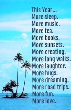 a blue ocean with palm trees and the words, this year more sleep more music more tea more books