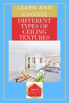 an open floor plan with the words learn and choose different types of ceilinging textures