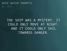 the ship was a mystery it could only move at night, and it could only sail towards danger