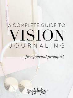 a complete guide to vision journaling and free journal prompts by kaylyn holay