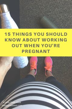 a woman's feet with the words 15 things you should know about working out when pregnant