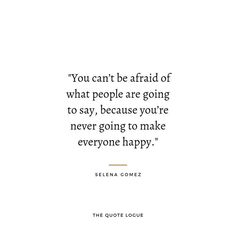 the quote you can't be afraid of what people are going to say