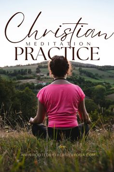 a woman sitting in the grass with her back turned to the camera and text overlay that reads, christian meditation practice