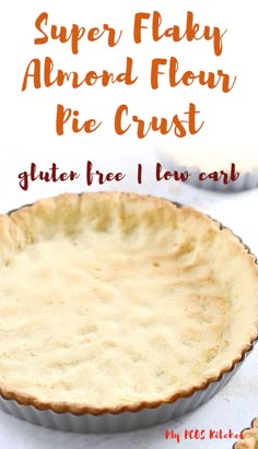 a pie crust in a pan with the words super flaky almond flour pie crust