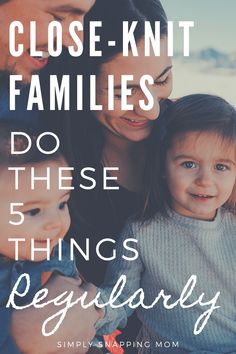 a family with the text close - knit families do these 5 things regularly