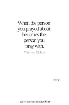 a quote that reads, when the person you pray about becomes the person you pray with