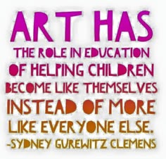 an art has the role in education of helping children become like themselves instead of more like everyone else