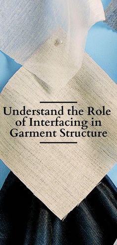 a piece of paper with the words understand the role of interfacing in garment structure