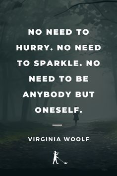 a person walking in the woods with a quote about no need to hurry, no need to sparkle, no need to be anybody