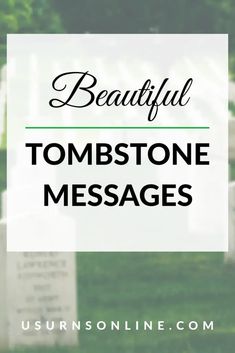 tombstones with the words beautiful tombstonetone messages on it in front of trees and grass