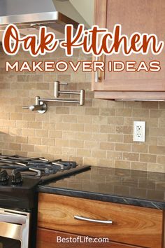 the words oak kitchen makeover ideas are above an image of a stove top oven