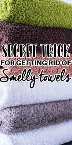 towels stacked on top of each other with the words secret trick for getting rid of smelly towels