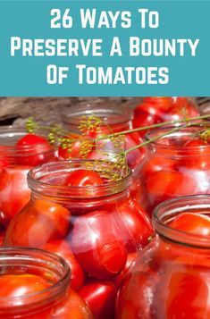 jars filled with tomatoes and text that reads 26 ways to preserve a bounty of tomatoes