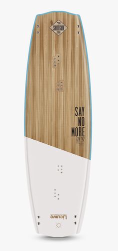 a wooden surfboard with the words say no more on it