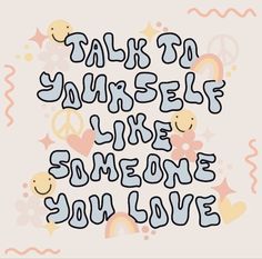 the words talk in yourself like someone you love