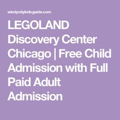 the words legoland discovery center chicago free child admission with full paid adult amission