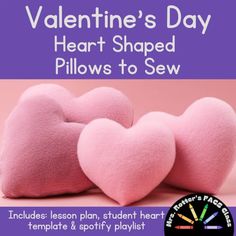 valentine's day heart shaped pillows to sew - includes lesson plan, student heart template & spoty playlist