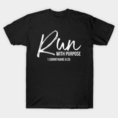 a black t - shirt with the word run with purpose written in white on it