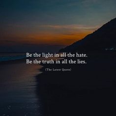 Be the light in all the hate. Be the truth in all the lies. Light Quotes Inspirational, Motivational Quotes In English, Too Late Quotes, Light Quotes, Girlfriend Quotes, Psychology Quotes, Be The Light, Status Quotes, Special Quotes