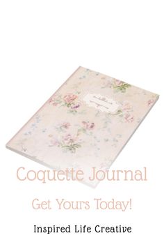 a book with flowers on it and the words, coquette journal get yours today inspired life creative