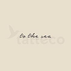 the words to the sea written in black ink