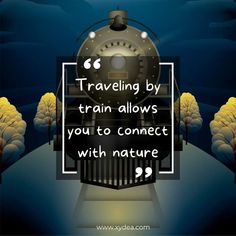 a train with a quote about traveling by train allows you to connect with nature on it