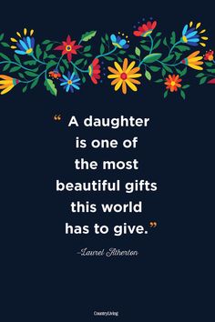 a quote that says, a daughter is one of the most beautiful gifts this world has to give