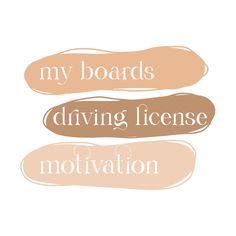 three different words that say, my boards driving license motivation