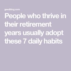 people who thr in their retirement years usually adopt these 7 daily habitts -