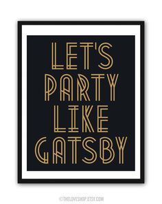 the words let's party like gatsby in gold on black